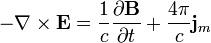 -\nabla \times \mathbf{E} = \frac{1}{c}\frac{\partial \mathbf{B}} {\partial t} +  \frac{4 \pi}{c}\mathbf{j}_m