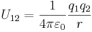 U_{12}={1 \over 4\pi\varepsilon_0}{q_1 q_2 \over r} \ 