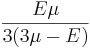 \frac{E\mu}{3(3\mu-E)}