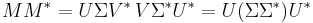 
M M^{*} = U \Sigma V^{*} \, V \Sigma^{*} U^{*} =
U (\Sigma \Sigma^{*}) U^{*}\,
