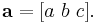 \mathbf{a} = [ a\ b\ c ].