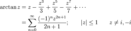 
\begin{align}
\arctan z & {}= z - \frac {z^3} {3} +\frac {z^5} {5} -\frac {z^7} {7} +\cdots \\
& {}= \sum_{n=0}^\infty \frac {(-1)^n z^{2n+1}} {2n+1}
; \qquad | z | \le 1 \qquad z \neq i,-i
\end{align}
