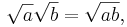 \sqrt{a}\sqrt{b}=\sqrt{ab},