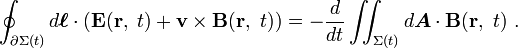 \oint_{\part \Sigma (t)} d \boldsymbol{\ell} \cdot \left( \mathbf {E}(\mathbf{r},\ t) + \mathbf{ v \times B}(\mathbf{r},\ t) \right) = -\frac {d} {dt}  \iint_{\Sigma (t)} d \boldsymbol {A} \cdot \mathbf {B}(\mathbf{r},\ t) \ .