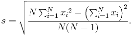 
s = \sqrt{\frac{N\sum_{i=1}^N{{x_i}^2} - \left(\sum_{i=1}^N{x_i}\right)^2}{N(N-1)}}.
