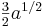  \textstyle {3 \over 2} a^{1/2} 