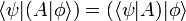  \lang \psi| (A |\phi\rang) = (\lang \psi|A)|\phi\rang