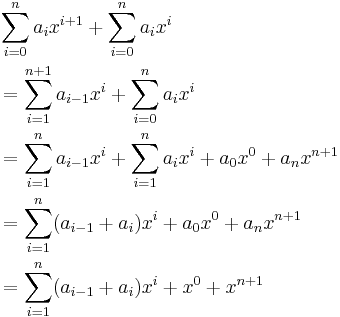 
\begin{align}
& \sum_{i=0}^{n  } a_{i  } x^{i+1} + \sum_{i=0}^n a_i x^i \\
& {} = \sum_{i=1}^{n+1} a_{i-1} x^{i  } + \sum_{i=0}^n a_i x^i \\
& {} = \sum_{i=1}^{n  } a_{i-1} x^{i  } + \sum_{i=1}^n a_i x^i + a_0x^0 + a_{n}x^{n+1} \\
& {} = \sum_{i=1}^{n  } (a_{i-1} + a_i)x^{i  } + a_0x^0 + a_{n}x^{n+1} \\
& {} = \sum_{i=1}^{n  } (a_{i-1} + a_i)x^{i  } + x^0 + x^{n+1}
\end{align}
