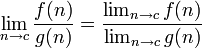 \lim_{n \to c} \frac{f(n)}{g(n)} = \frac{\lim_{n \to c} f(n)}{\lim_{n \to c} g(n)}