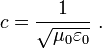 c = \frac{1}{\sqrt{\mu_0 \varepsilon_0}} \ . 