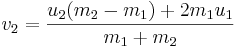 v_{2} = \frac{u_{2}(m_{2}-m_{1})+2m_{1}u_{1}}{m_{1}+m_{2}}