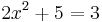 2x^2+5=3