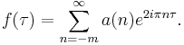 f(\tau) = \sum_{n=-m}^\infty a(n) e^{2i\pi n\tau}.