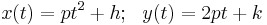 x(t) = pt^2 + h; \ \ y(t) = 2pt + k \, 