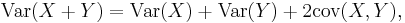 \operatorname{Var}(X+Y)=\operatorname{Var}(X)+\operatorname{Var}(Y)+2\operatorname{cov}(X,Y),