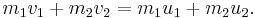 \,\! m_{1}v_{1}+m_{2}v_{2}=m_{1}u_{1} + m_{2}u_{2}.