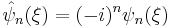  \hat\psi_n(\xi) = (-i)^n {\psi}_n(\xi) \,\!