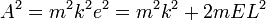 
A^2 = m^2 k^2 e^{2} = m^2 k^2 + 2 m E L^2
