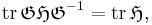 \mbox{tr}\,\mathfrak{GHG}^{-1} = \mbox{tr}\,\mathfrak{H},