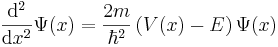 \frac{\mathrm{d}^2}{\mathrm{d}x^2} \Psi(x) = \frac{2m}{\hbar^2} \left( V(x) - E \right) \Psi(x)