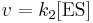 \begin{matrix}v = k_2 [\mbox{ES}]\end{matrix}