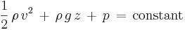 
\frac12\, \rho\, v^2\, +\, \rho\, g\, z\, +\, p\,   =\, \mathrm{constant}\,
