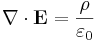 \mathbf{\nabla} \cdot \mathbf{E} = \frac{\rho}{\varepsilon_0} 