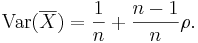 \operatorname{Var}(\overline{X}) = \frac {1} {n} + \frac {n-1} {n} \rho.