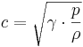 
c = \sqrt{\gamma \cdot {p \over \rho}} 