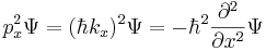  p_x^2 \Psi = (\hbar k_x)^2 \Psi = -\hbar^2\frac{\partial^2}{\partial x^2} \Psi 