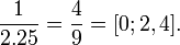  \frac{1}{2.25} = \frac{4}{9} = [0; 2, 4]. \;