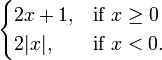 \begin{cases} 2x+1, & \mbox{if }  x \ge 0  \\ 2|x|,  & \mbox{if } x<0. \end{cases} 