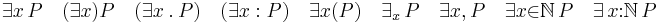  \exists{x}\, P \quad (\exists{x}) P \quad (\exists x \ . \ P) \quad (\exists x�: P) \quad \exists{x}(P) \quad \exists_{x}\, P \quad \exists{x}{,}\, P \quad \exists{x}{\in}\mathbb{N}\, P \quad \exists\, x{:}\mathbb{N}\, P