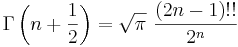 \Gamma\left(n+{1\over2}\right)=\sqrt{\pi}\,\,{(2n-1)!!\over2^n}