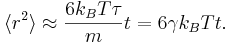 
\langle r^{2} \rangle \approx \frac{6k_{B} T\tau}{m} t = 6\gamma k_{B} T t.
