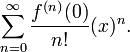 
\sum_{n=0}^{\infin} \frac{f^{(n)}(0)}{n!} (x)^{n}.
