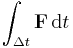 \int_{\Delta t} \mathbf F \,\mathrm{d}t 