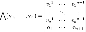 \bigwedge(\mathbf{v}_1,\cdots,\mathbf{v}_n)=
\begin{vmatrix} 
v_1{}^1 &\cdots &v_1{}^{n+1}\\
\vdots  &\ddots &\vdots\\
v_n{}^1 & \cdots &v_n{}^{n+1}\\
\mathbf{e}_1 &\cdots &\mathbf{e}_{n+1}
\end{vmatrix}