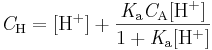 \mathrm{\mathit C_ H=[H^+] + \frac{\mathit K_a \mathit C_A [H^+]}{1+\mathit K_a [H^+]}}