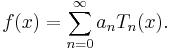 f(x) = \sum_{n = 0}^\infty a_n T_n(x).