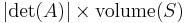 \left| \det(A) \right| \times \operatorname{volume}(S)