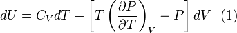 dU =C_{V}dT +\left[T\left(\frac{\partial P}{\partial T}\right)_{V}  - P\right]dV\,\,\text{   (1)}\,