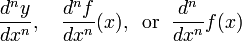 \frac{d^ny}{dx^n},
\quad\frac{d^n f}{dx^n}(x),
\;\;\mathrm{or}\;\;
\frac{d^n}{dx^n}f(x)