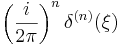 \left(\frac{i}{2\pi}\right)^n \delta^{(n)} (\xi)\,