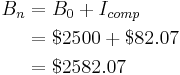 
\begin{align}
B_n&=B_0+I_{comp}\\
&=$2500+$82.07\\
&=$2582.07
\end{align}
