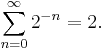 \sum_{n=0}^\infty 2^{-n}=2.