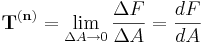 \mathbf{T}^{(\mathbf{n})}= \lim_{\Delta A \to 0} \frac {\Delta F}{\Delta A} = {dF \over dA} \,