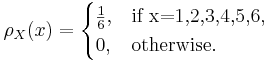 \rho_X(x) = \begin{cases}\frac{1}{6},& \text{if x=1,2,3,4,5,6} ,\\

0,& \text{otherwise} .\end{cases}