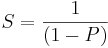 S = \frac{1}{(1 - P)}