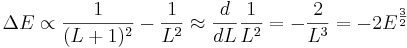 
\Delta E \propto {1 \over (L+1)^2 } - {1 \over L^2} \approx {d \over dL} {1 \over L^2} = - {2 \over L^3} = -2 E^{3 \over 2}
